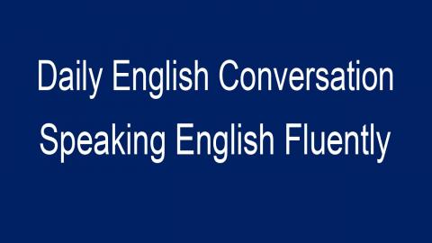 Speaking English Fluently Basic English Conversation - Daily English Conversation